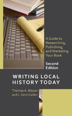 Writing Local History Today - Thomas A. Mason, J. Kent Calder