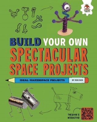 Build Your Own Spectacular Space Projects - Rob Ives