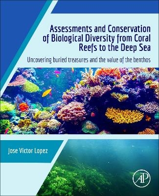 Assessments and Conservation of Biological Diversity from Coral Reefs to the Deep Sea - Jose Victor Lopez