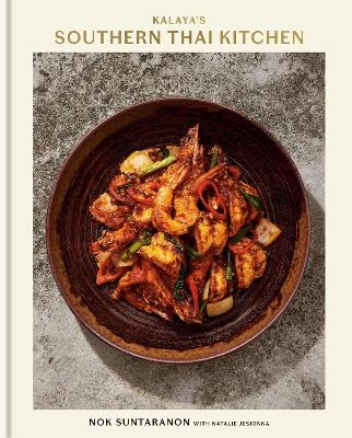 Kalaya's Southern Thai Kitchen: A Cookbook - Nok Suntaranon, Natalie Jesionka