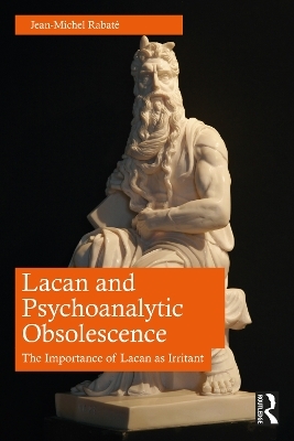 Lacan and Psychoanalytic Obsolescence - Jean-Michel Rabaté