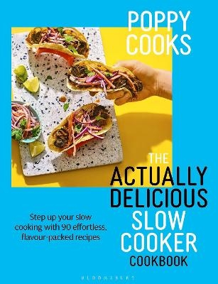 Poppy Cooks: The Actually Delicious Slow Cooker Cookbook - Poppy O'Toole