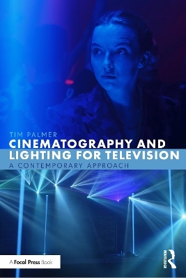 Cinematography and Lighting for Television - Tim Palmer