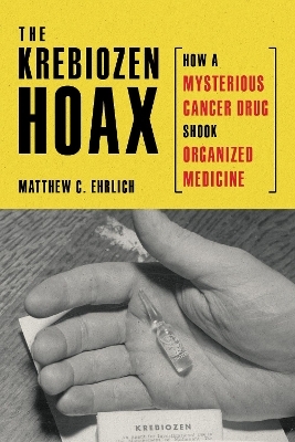 The Krebiozen Hoax - Matthew C. Ehrlich