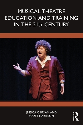 Musical Theatre Education and Training in the 21st Century - Jessica O'Bryan, Scott D. Harrison