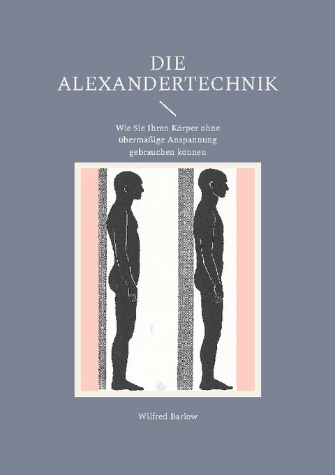 Die Alexandertechnik - Wilfred Barlow