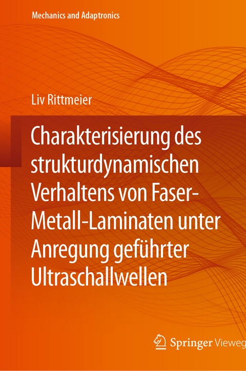 Charakterisierung des strukturdynamischen Verhaltens von Faser-Metall-Laminaten unter Anregung geführter Ultraschallwellen - Liv Rittmeier