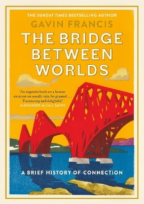 The Bridge Between Worlds - Gavin Francis