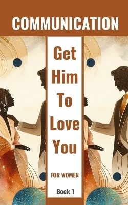 Communication Get Him To Love You For Women Book 1 - Yishai Jesse