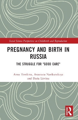 Pregnancy and Birth in Russia - Anna Temkina, Anastasia Novkunskaya, Daria Litvina