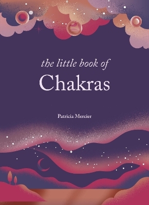 The Little Book of Chakras - Patricia Mercier