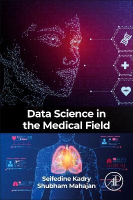 Data Science in the Medical Field - Seifedine Kadry, Shubham Mahajan