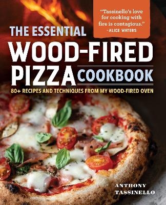 The Essential Wood-Fired Pizza Cookbook - Anthony Tassinello