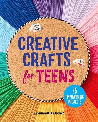 Creative Crafts for Teens - Jennifer Perkins