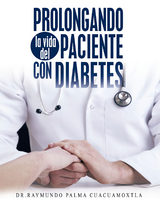 Prolongando La Vida Del Paciente Con Diabetes -  Dr. Raymundo Palma Cuacuamoxtla