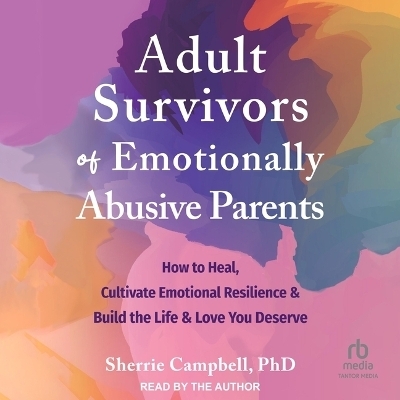 Adult Survivors of Emotionally Abusive Parents - Sherrie Campbell