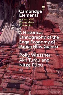 A Historical Ethnography of the Enga Economy of Papua New Guinea - Polly Wiessner, Akii Tumu, Nitze Pupu