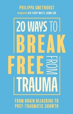 20 Ways to Break Free From Trauma - Philippa Smethurst