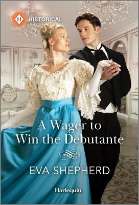 A Wager to Win the Debutante - Eva Shepherd