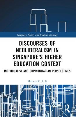 Discourses of Neoliberalism in Singapore's Higher Education Context - Marissa K. L. E