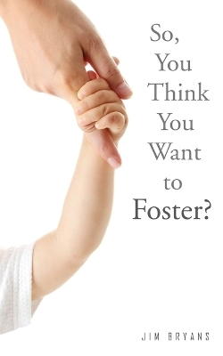 So, You Think You Want to Foster? - Jim Bryans