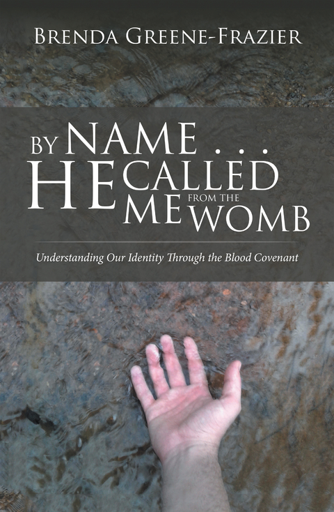 By Name . . . He Called Me from the Womb - Brenda Greene-Frazier