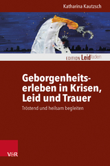 Geborgenheitserleben in Krisen, Leid und Trauer - Katharina Kautzsch