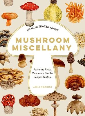 Mushroom Miscellany - Adele Nozedar