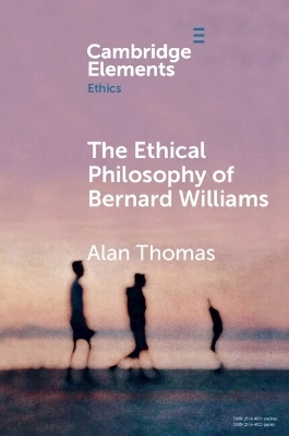 The Ethical Philosophy of Bernard Williams - Alan Thomas