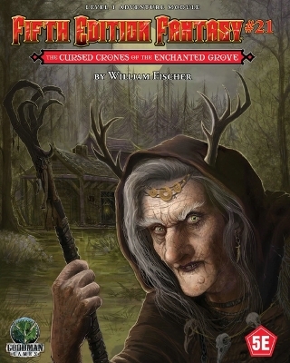 Fifth Edition Fantasy #21: The Cursed Crones of the Enchanted Grove - William Fischer