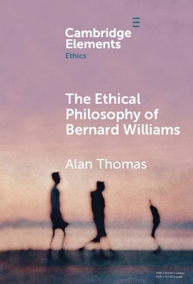 The Ethical Philosophy of Bernard Williams - Alan Thomas