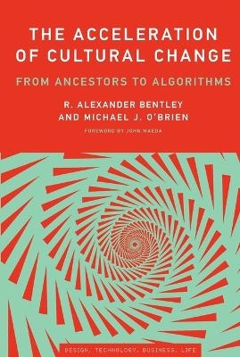 The Acceleration of Cultural Change - R. Alexander Bentley, Michael J. O'Brien