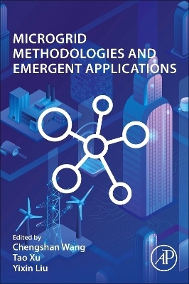 Microgrid Methodologies and Emergent Applications - Chengshan Wang, Tao Xu, Yixin Liu