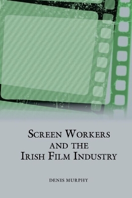 Screen Workers and the Irish Film Industry - Denis Murphy