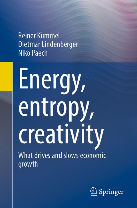 Energy, entropy, creativity - Reiner Kümmel, Dietmar Lindenberger, Niko Paech