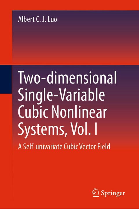 Two-dimensional Single-Variable Cubic Nonlinear Systems, Vol. I - Albert C. J. Luo