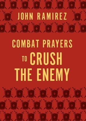 Combat Prayers to Crush the Enemy - John Ramirez