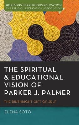 The Spiritual and Educational Vision of Parker J. Palmer - Elena Soto