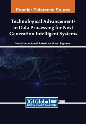 Technological Advancements in Data Processing for Next Generation Intelligent Systems - 