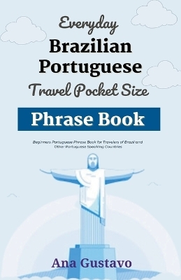 Everyday Brazilian Portuguese Travel Pocket Size Phrase Book - Ana Gustavo