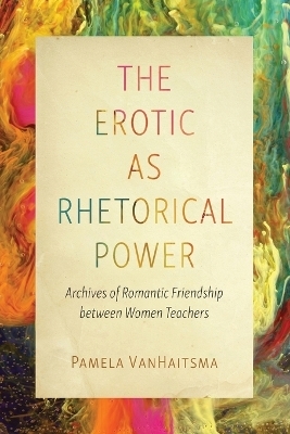 The Erotic as Rhetorical Power - Pamela VanHaitsma