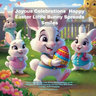 Joyous Celebrations Happy Easter Little Bunny Spreads Smiles - Christabel Austin