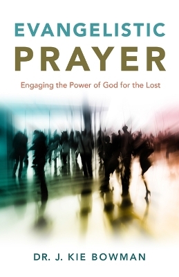 Evangelistic Prayer - Dr J Kie Bowman