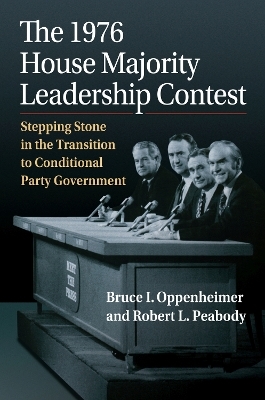 The 1976 House Majority Leadership Contest - Bruce I. Oppenheimer, Robert L. Peabody