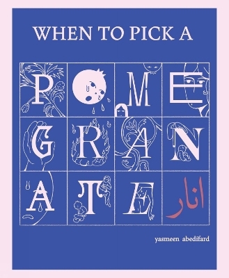 When to Pick a Pomegranate - Yasmeen Abedifard