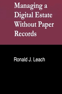 Managing a Digital Estate Without Paper Records - Ronald J Leach