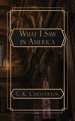 What I Saw in America - G K Chesterton