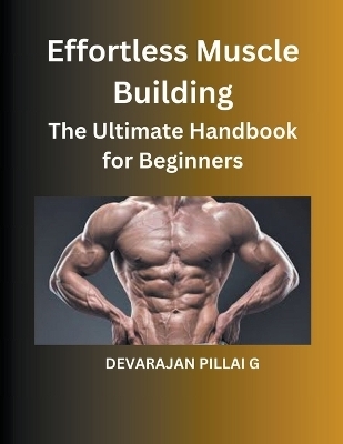 Effortless Muscle Building - Devarajan Pillai G