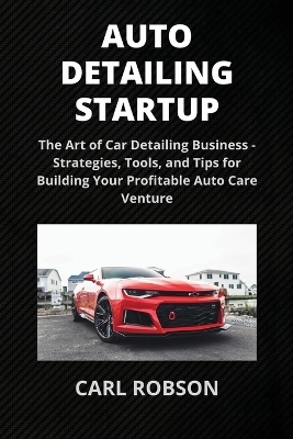 Auto Detailing Startup - Carl Robson