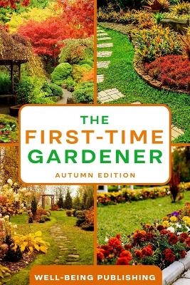 The First-Time Gardener - Well-Being Publishing